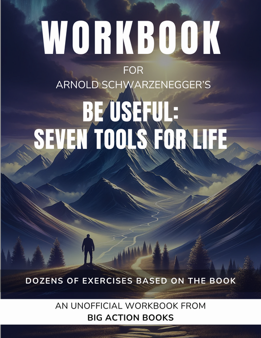 Workbook for Be Useful: Seven Tools for Life by Arnold Schwarzenegger