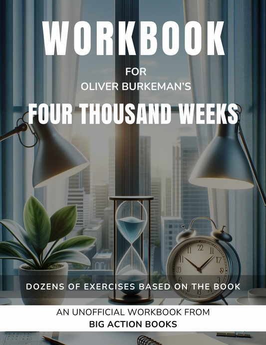 Workbook for Oliver Burkeman’s Four Thousand Weeks