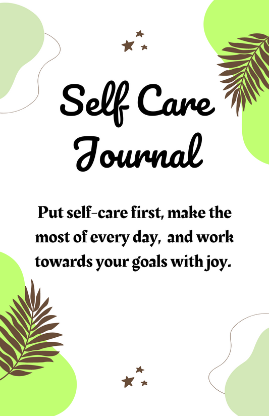 Self Care Journal: Put Self-Care First and Make the Most Out Of Every Day