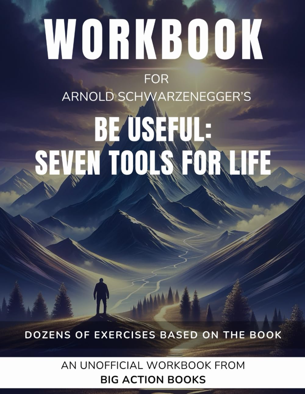 Workbook for Arnold Schwarzenegger’s Be Useful: Seven Tools for Life